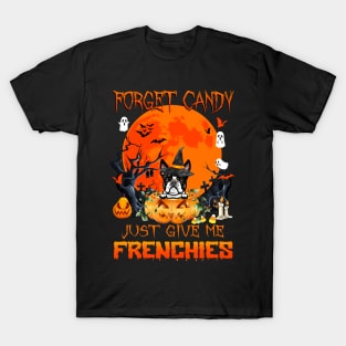 Forget Candy Just Give Me Frenchies Pumpkin Halloween T-Shirt